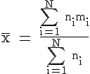 4$\rm \overline{x} = \frac{\Bigsum_{i=1}^N n_im_i}{\Bigsum_{i=1}^N n_i}